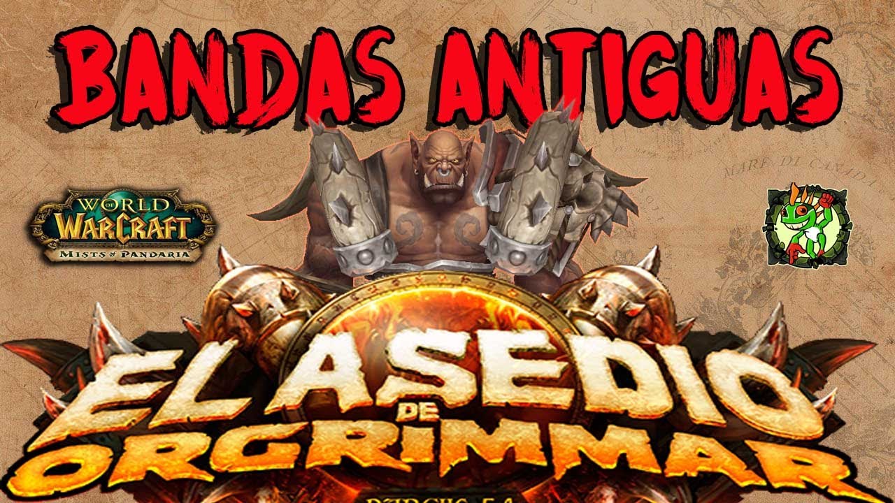 Bandas Antiguas | Asedio de Orgrimmar | World of Warcraft