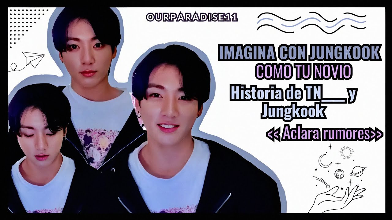 Imagina con Jungkook como tú novio | Historia de TN___ y Jungkook + Aclara rumores de citas ♡