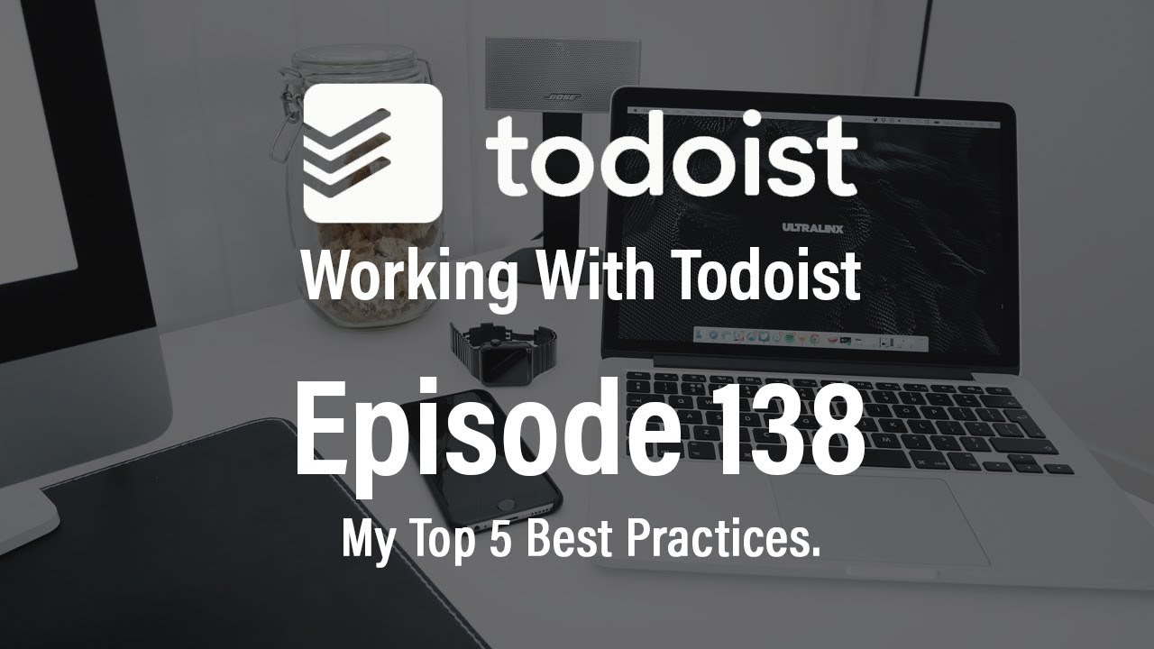 Working With Todoist | Ep 138 | My Top 5 Best Practices