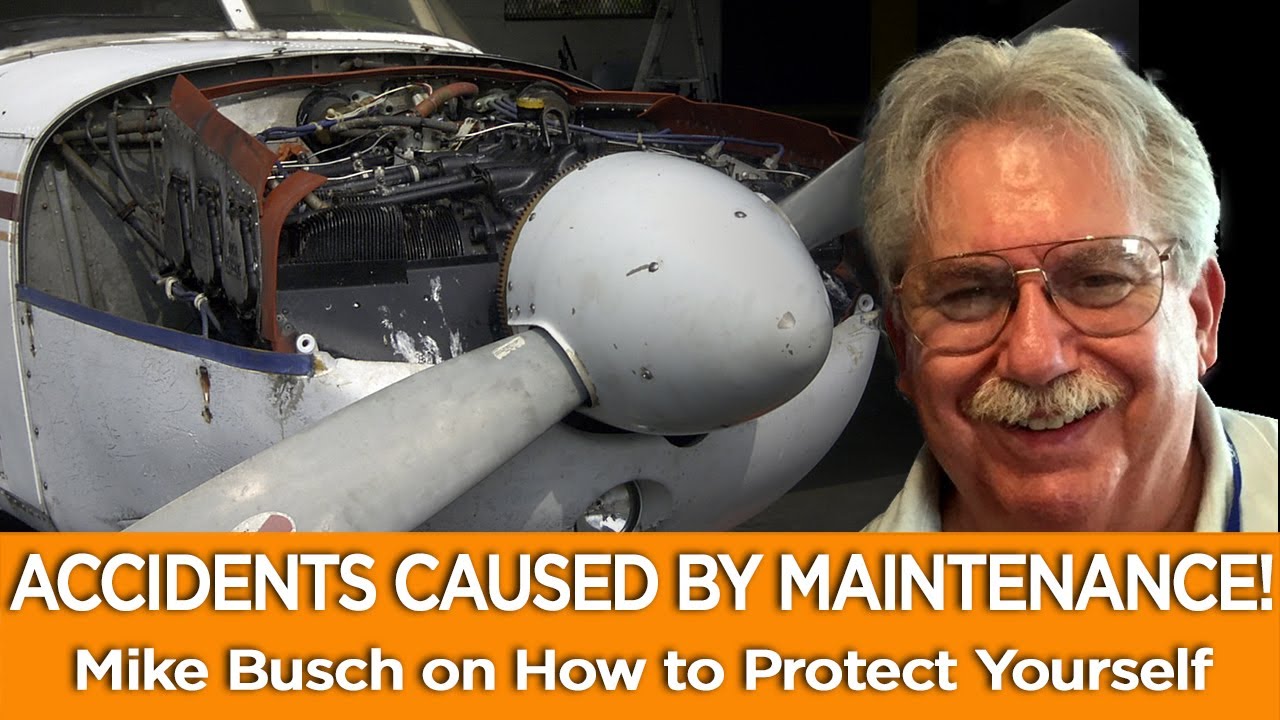 AIRCRAFT ACCIDENTS CAUSED BY MAINTENANCE! Mike Busch on How to Protect Yourself