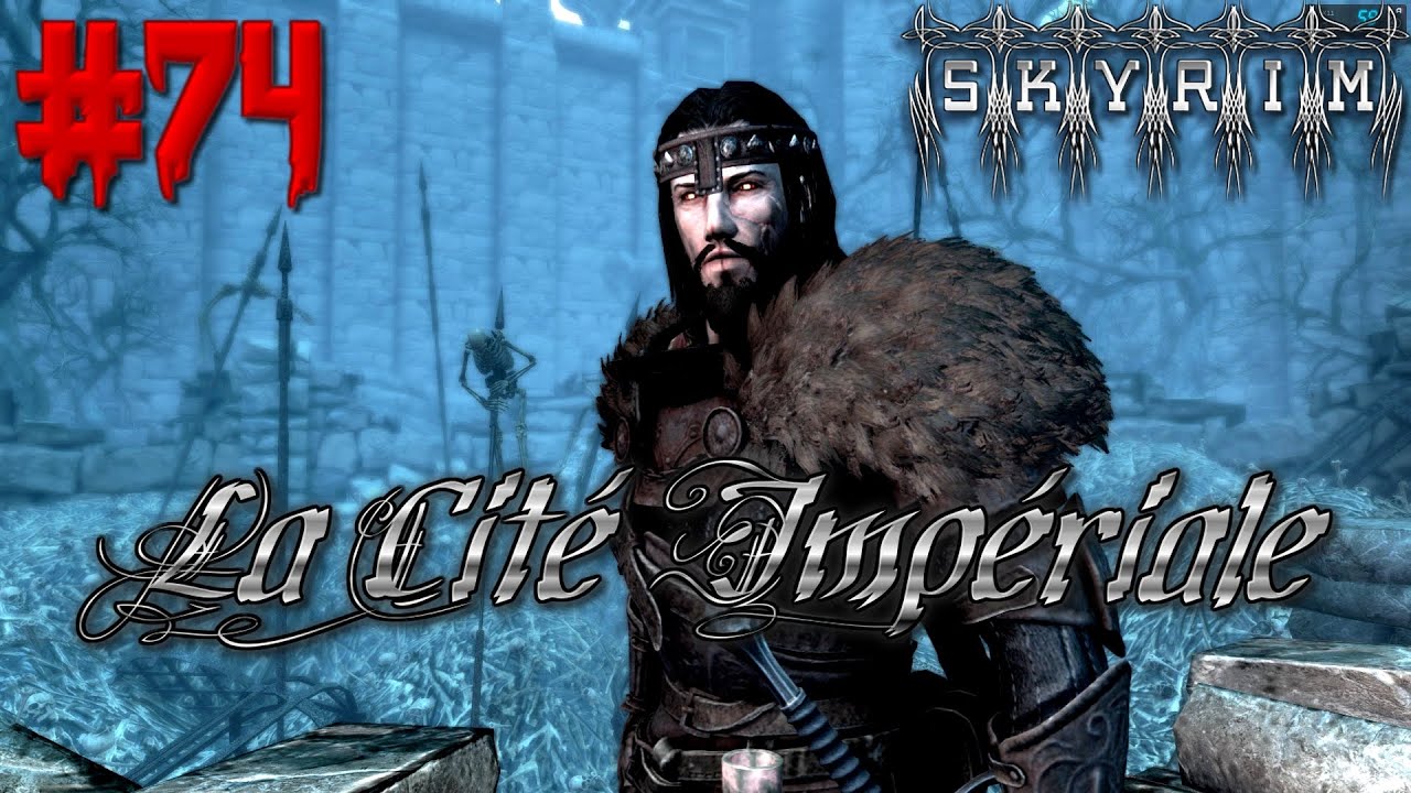 LET'S PLAY NARRATIF : SKYRIM RP [FR] - LA CITÉE IMPÉRIALE #74