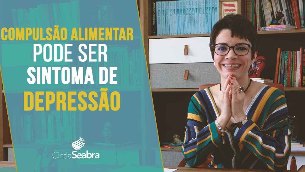 COMPULS&Atilde;O ALIMENTAR pode ser sintoma de depress&atilde;o? O QUE FAZER | CINTIA SEABRA