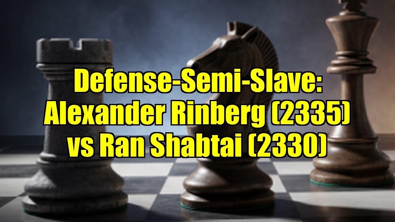 Defense-Semi-Slave: Alexander Rinberg (2335) vs Ran Shabtai (2330)
