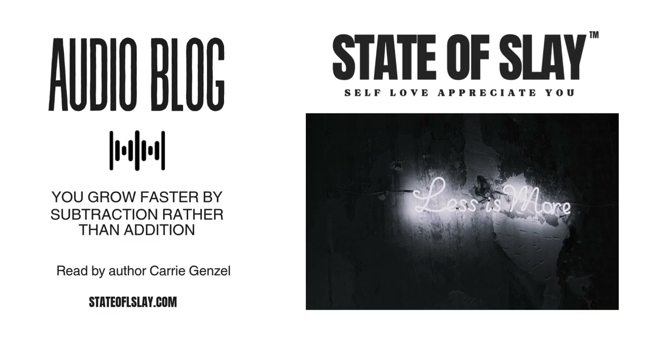 You Grow Faster by Subtraction Rather Than Addition | State of Slay&trade; Audio Blog