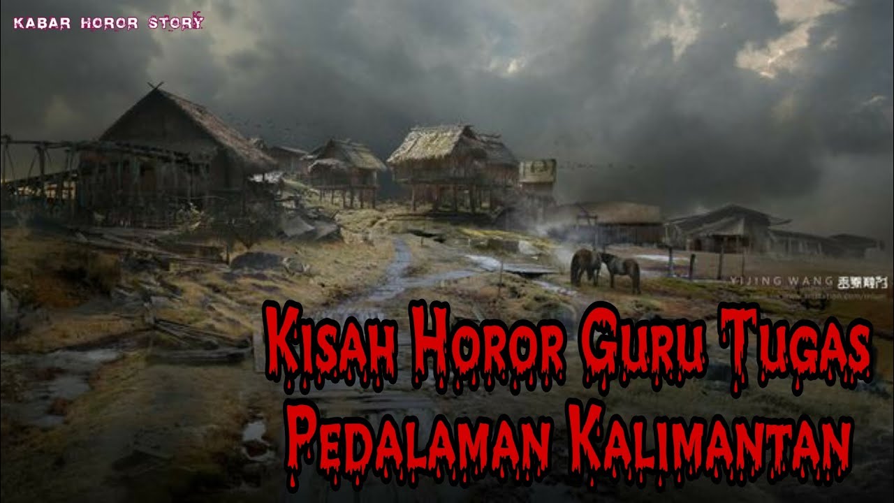 KISAH MISTERI SERAMNYA GURU TUGAS DI PEDALAMAN KALIMANTAN