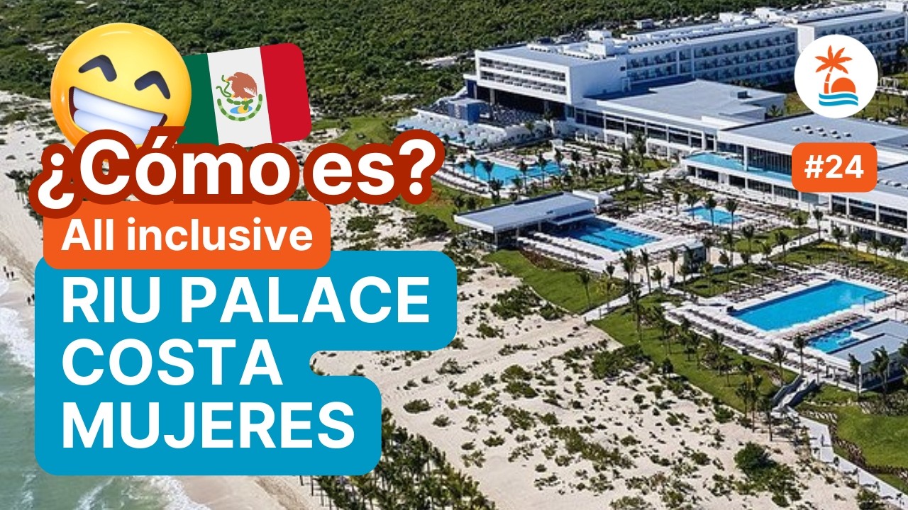 🇲🇽 ¿Vale la pena el RIU PALACE COSTA MUJERES en Cancún, México? [All inclusive] Familias y Parejas 🌴
