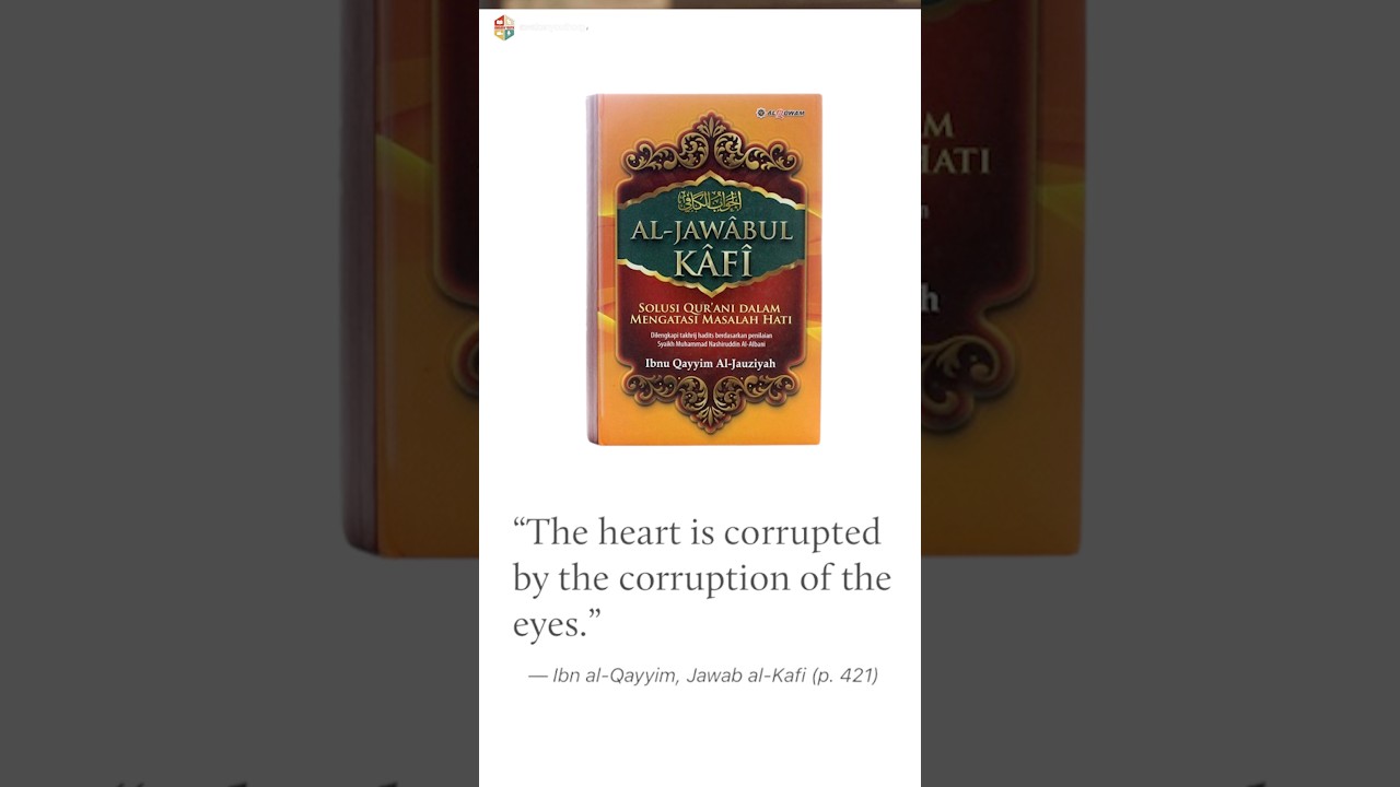 &ldquo;The heart is corruptedby the corruption of the eyes.&mdash; Ibn al-Qayyim, Jawab al-Kafi (p. 421)