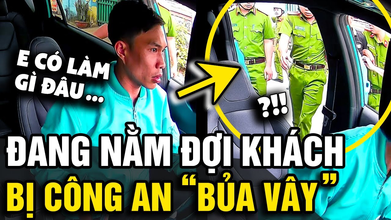 Đang nằm đợi khách, tài xế 'SỢ XANH MẶT' khi bị công an bủa vây 'VÀ CÁI KẾT' | Tin Nhanh Official