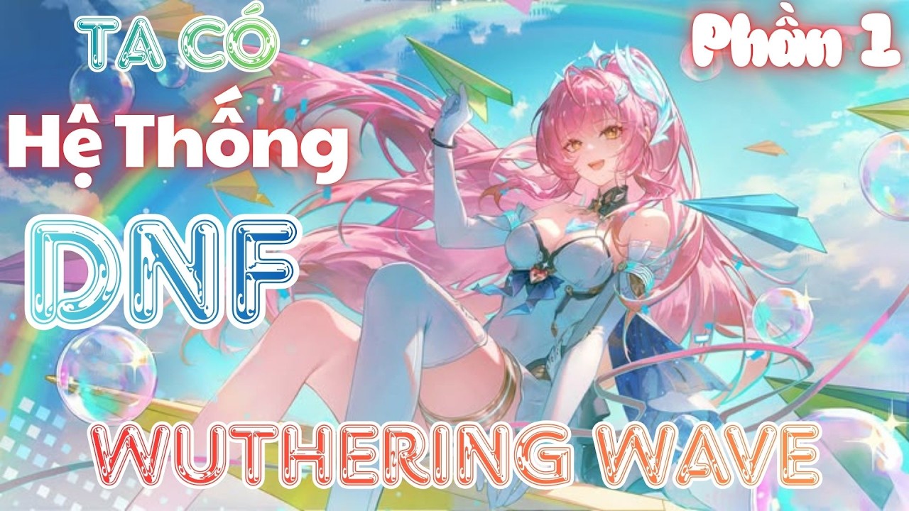 Wuthering Wave: Ta Có Hệ Thống DNF | Phần 1 | 🍓Dâu🍓