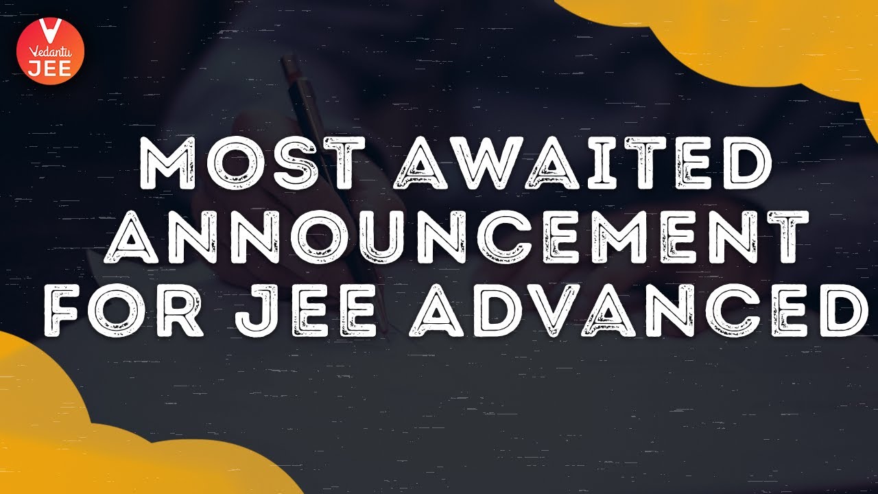 Most Awaited Announcement for JEE Advanced 2020 @JEEVedantu