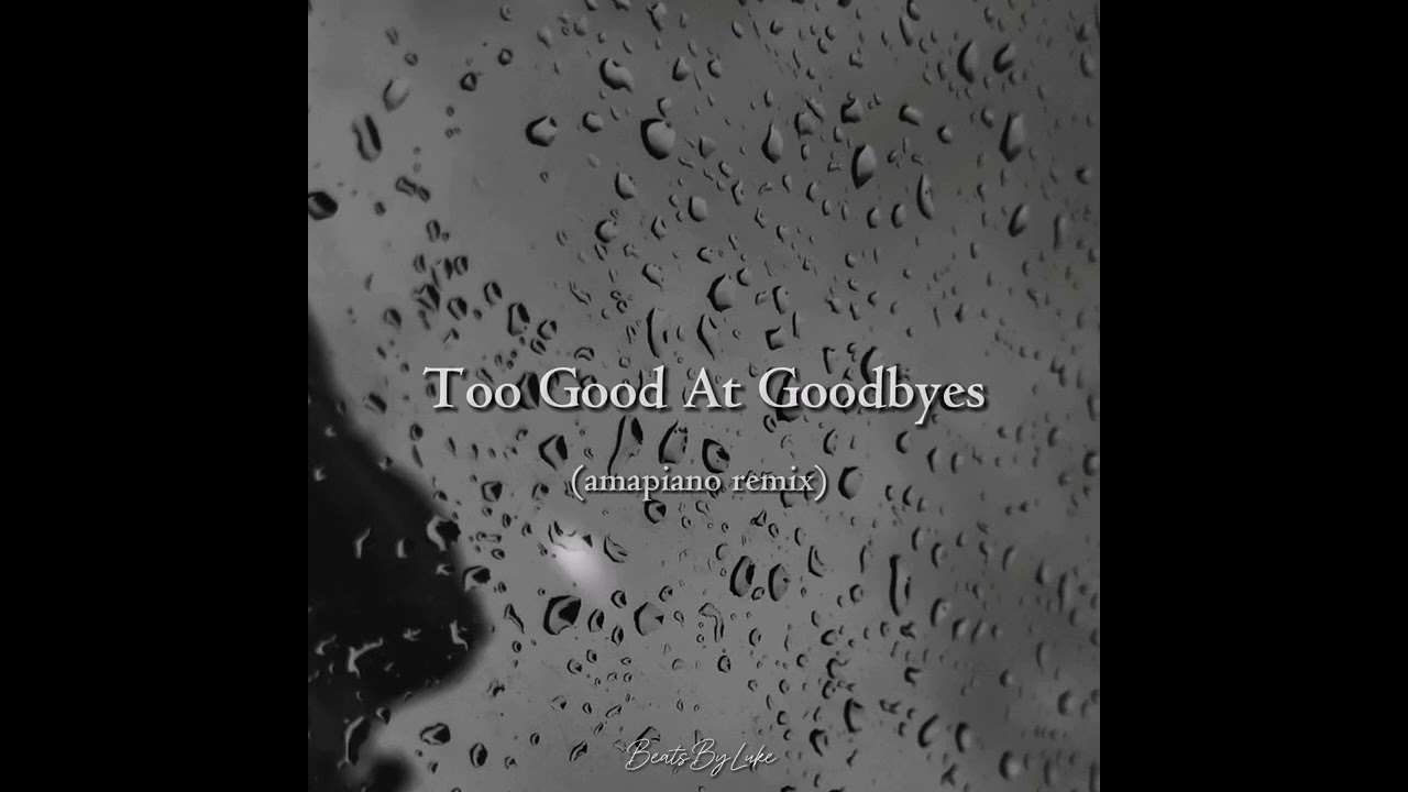 Too Good At Goodbyes (amapiano remix)