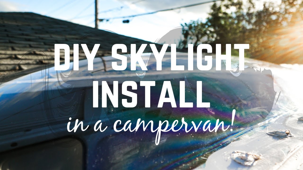 Van Skylight DIY: Installing a Skylight into our 2005 Dodge Sprinter