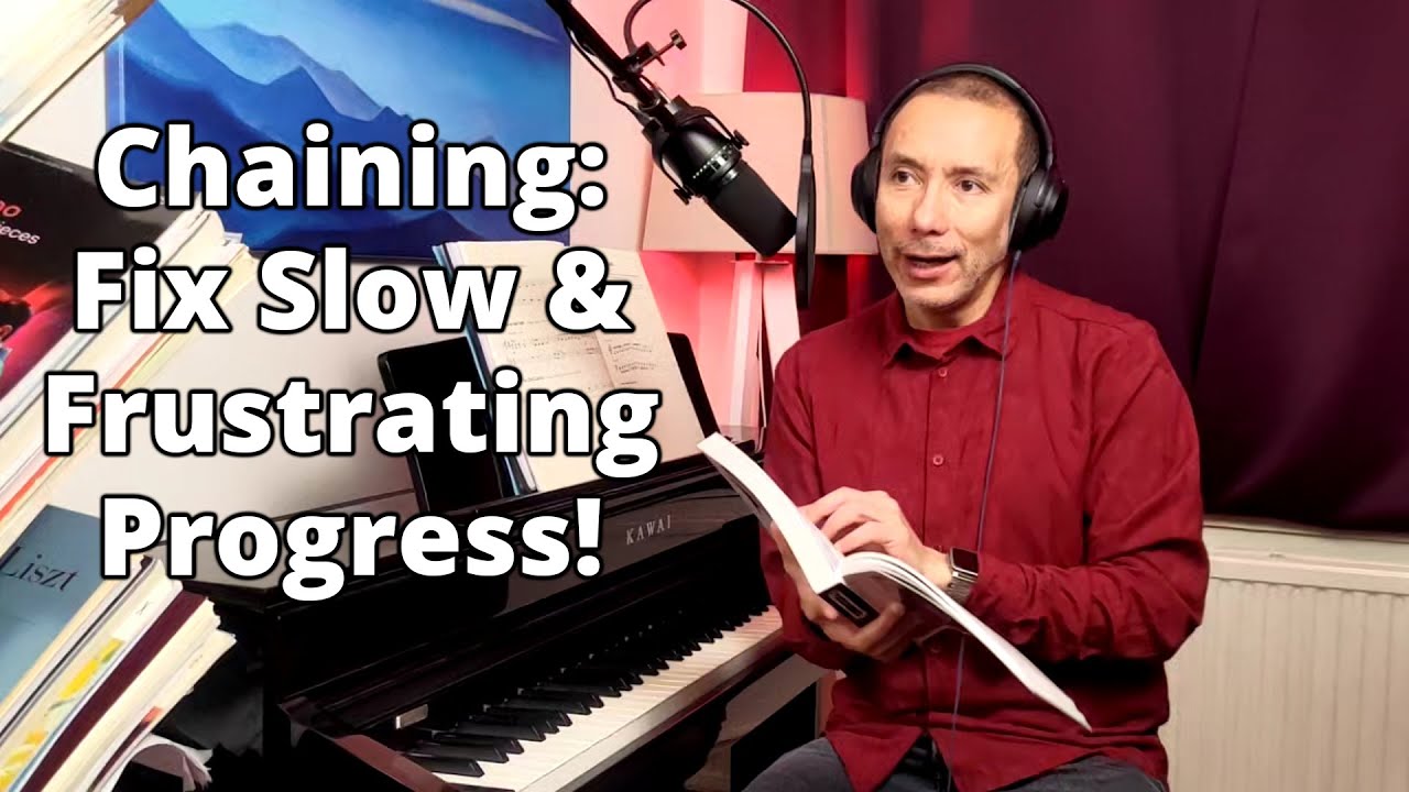 Slow, Frustrating Progress at the Piano? I Bet You're Not 'Chaining'!