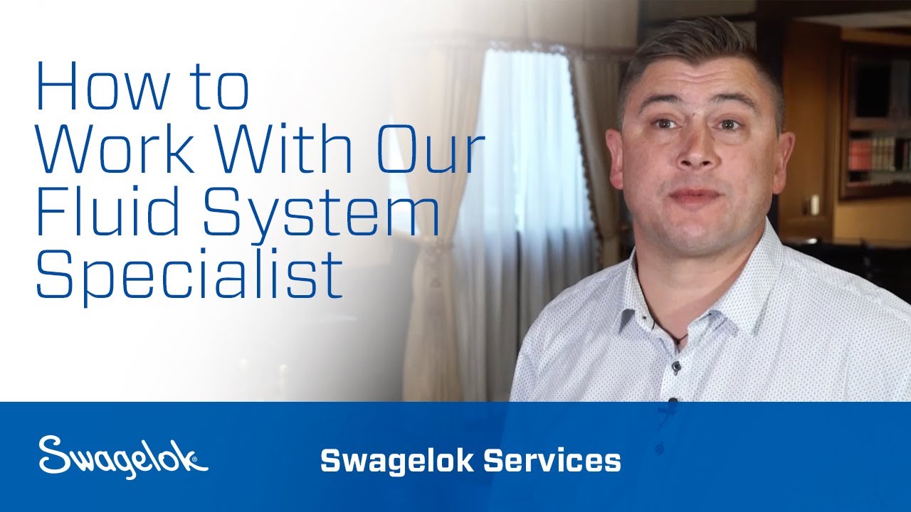 How to Work With Our Fluid System Specialists | Swagelok Services | Swagelok [2020]