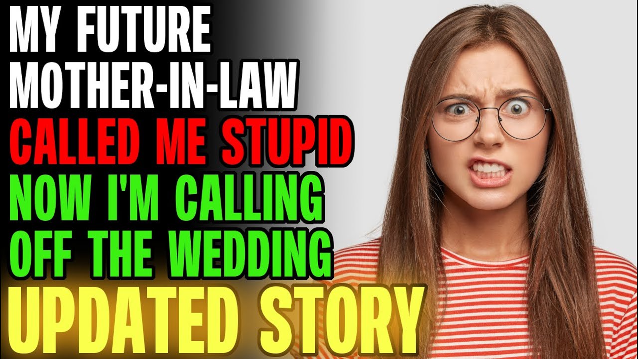 My Future Mother-In-Law Called Me Stupid...Now I'm Calling Off The Wedding r/Relationships