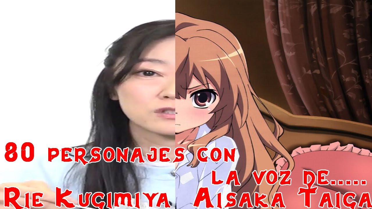 80 Personajes con la voz de.....Rie Kugimiya/釘宮 理恵 (Aisaka Taiga) | La reina Tsundere