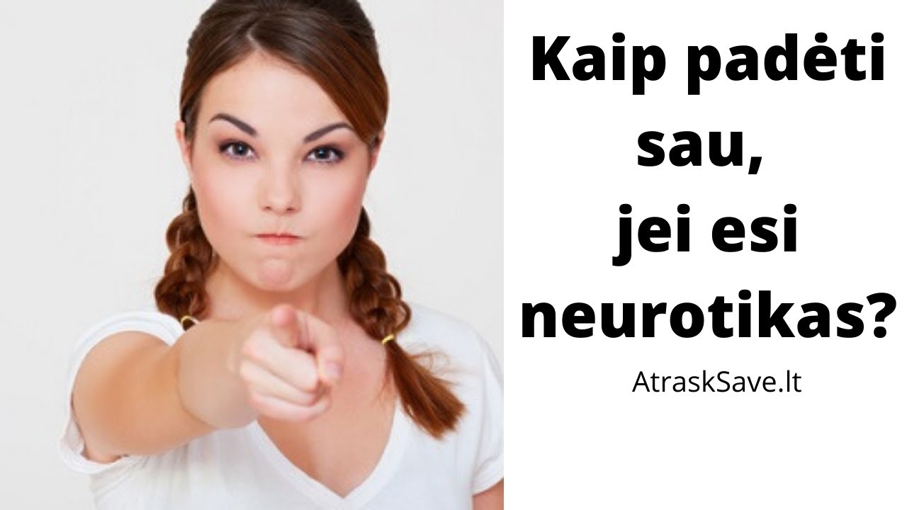 Kaip padėti sau, jei esi neurotikas? Raimonda Martinaitienė