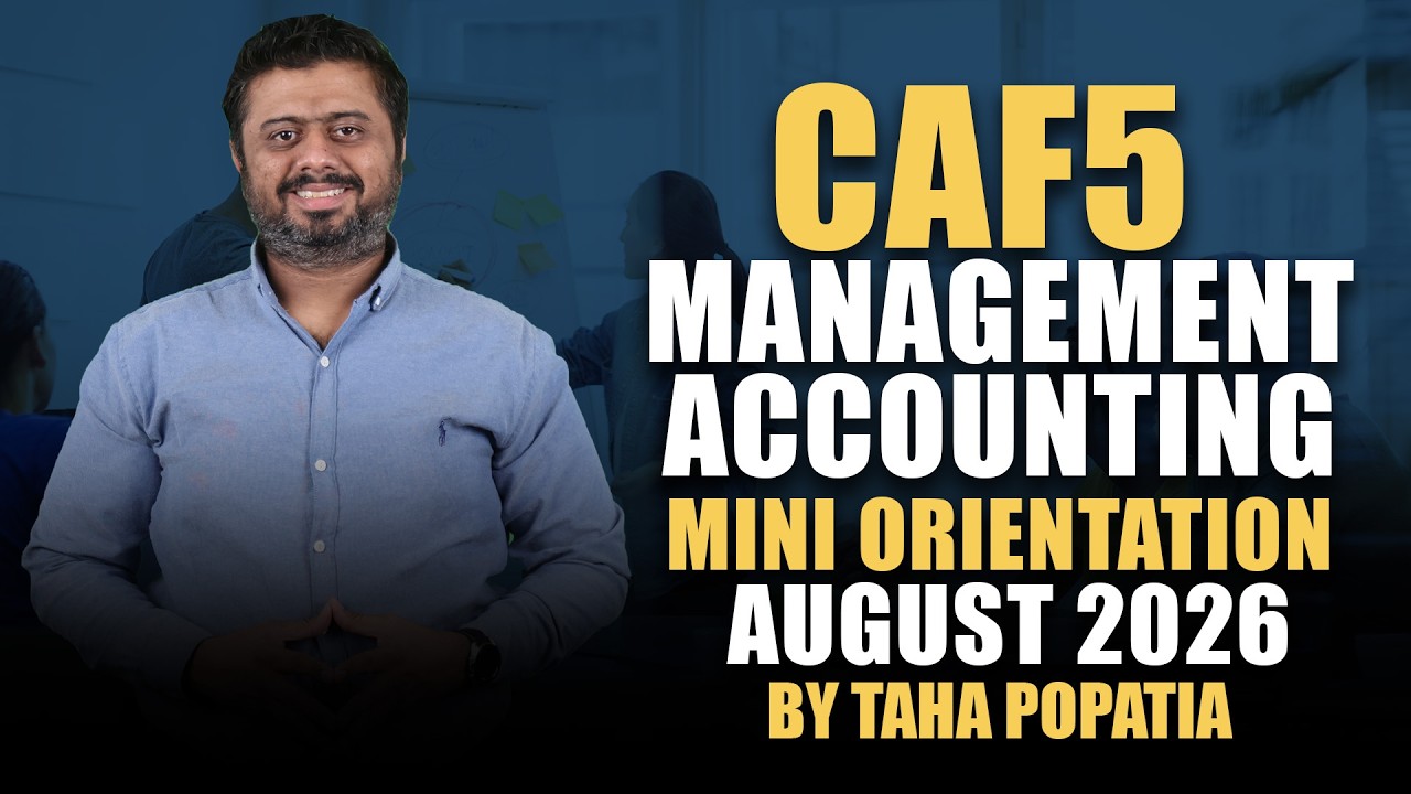 CAF 5 – Management Accounting | Mini Orientation Session | August 2026 Attempt | By Taha Popatia