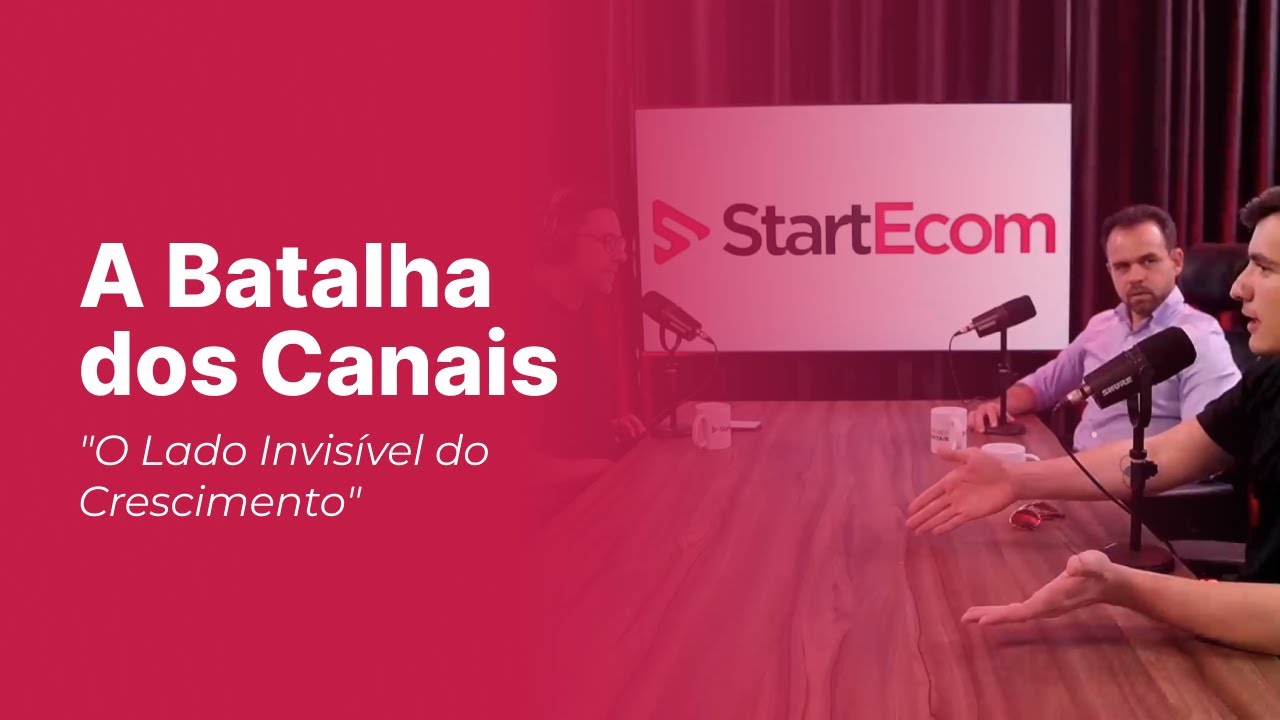 StartEcom [Podcast] A Batalha dos Canais - O Lado Invisível do Crescimento