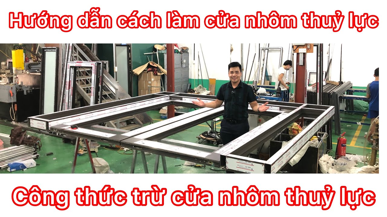 Hướng dẫn sản xuất cửa nhôm thuỷ lực chi tiết A-Z | cách làm cửa nhôm thuỷ lực | cửa nhôm thuỷ lực