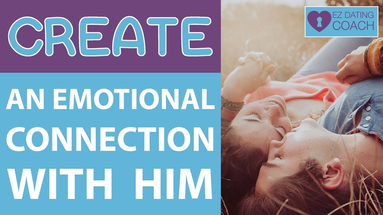 How To Create An Emotional Connection With Him