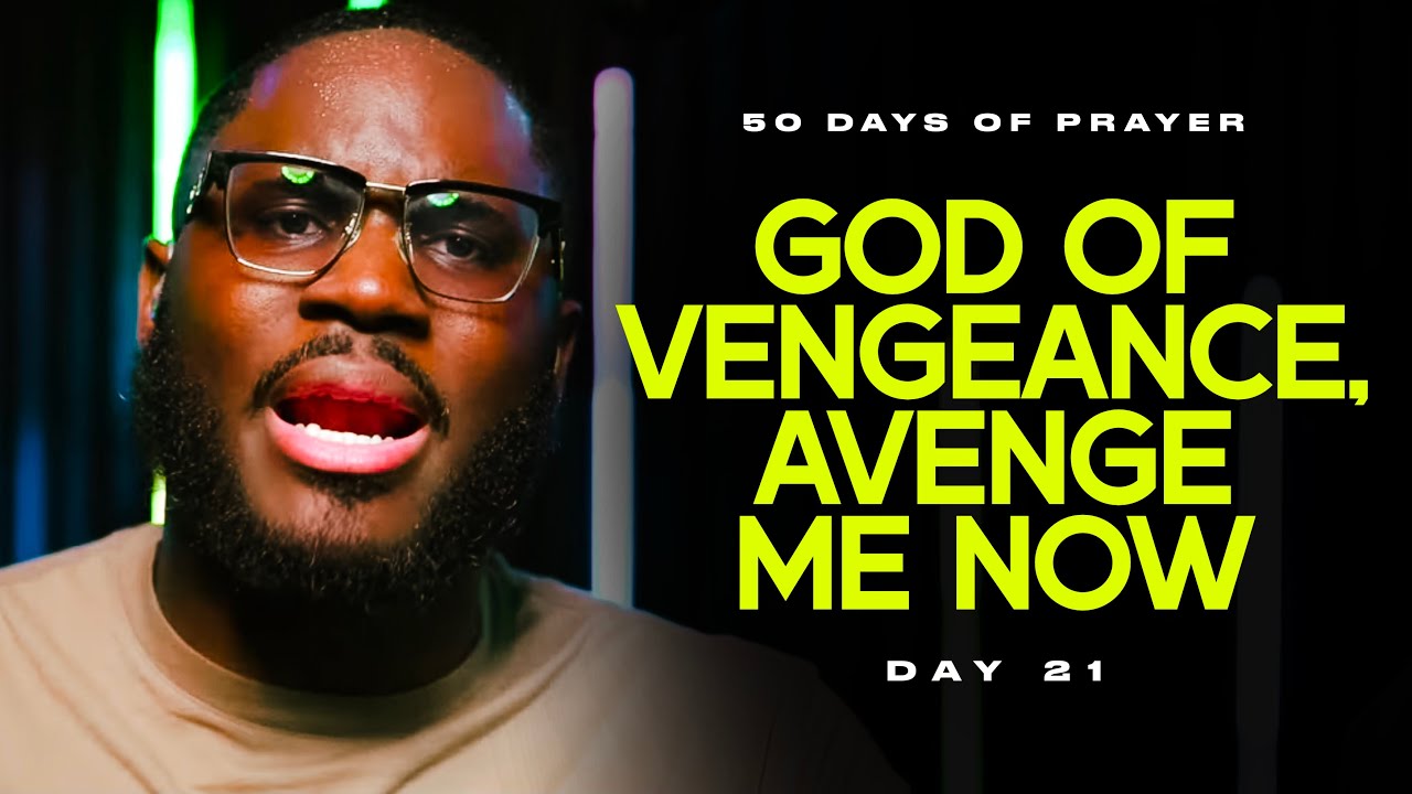 GOD OF VENGEANCE AVENGE ME NOW || 50 DAYS OF GLORY - DAY 21 [2024]