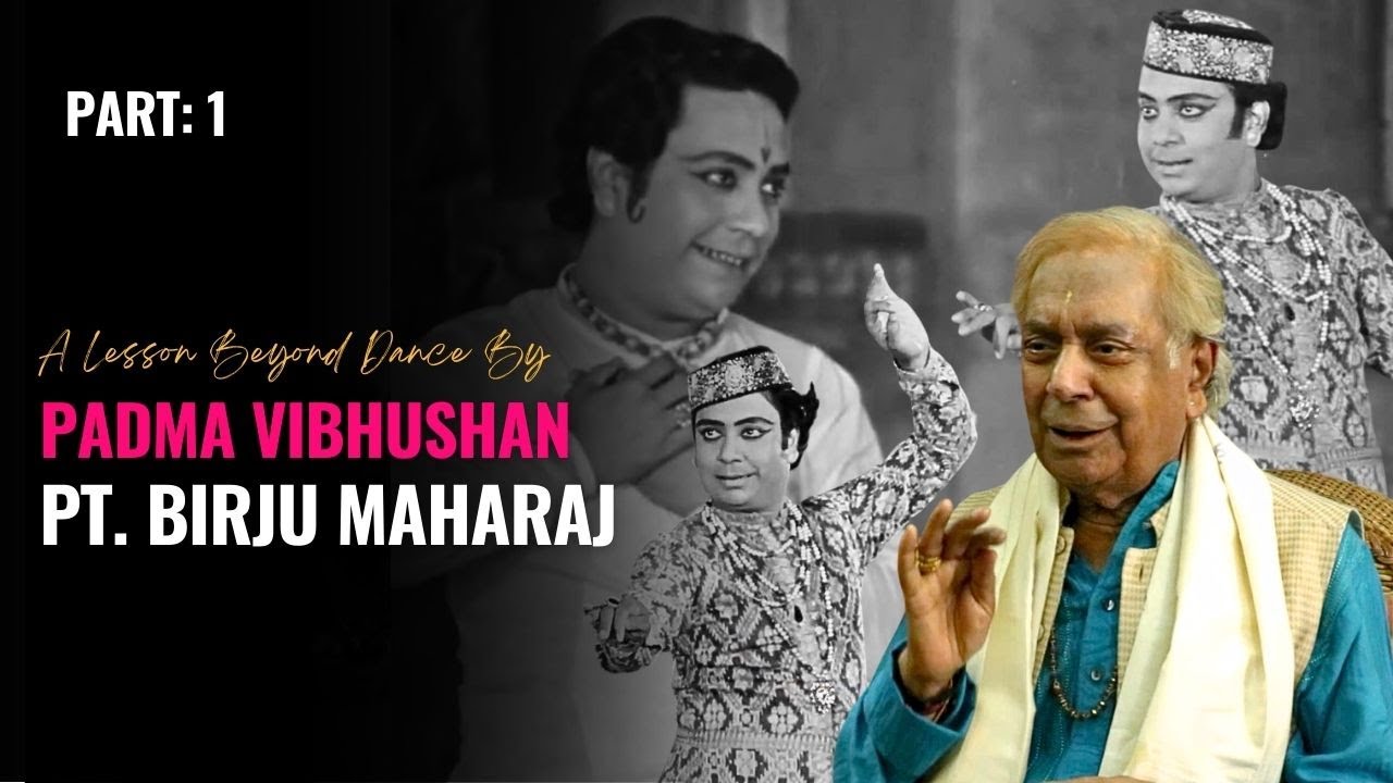 A Lesson beyond Dance | Ft. Padma Vibhushan Pandit Birju Maharaj | Kathak Legend | Part 1