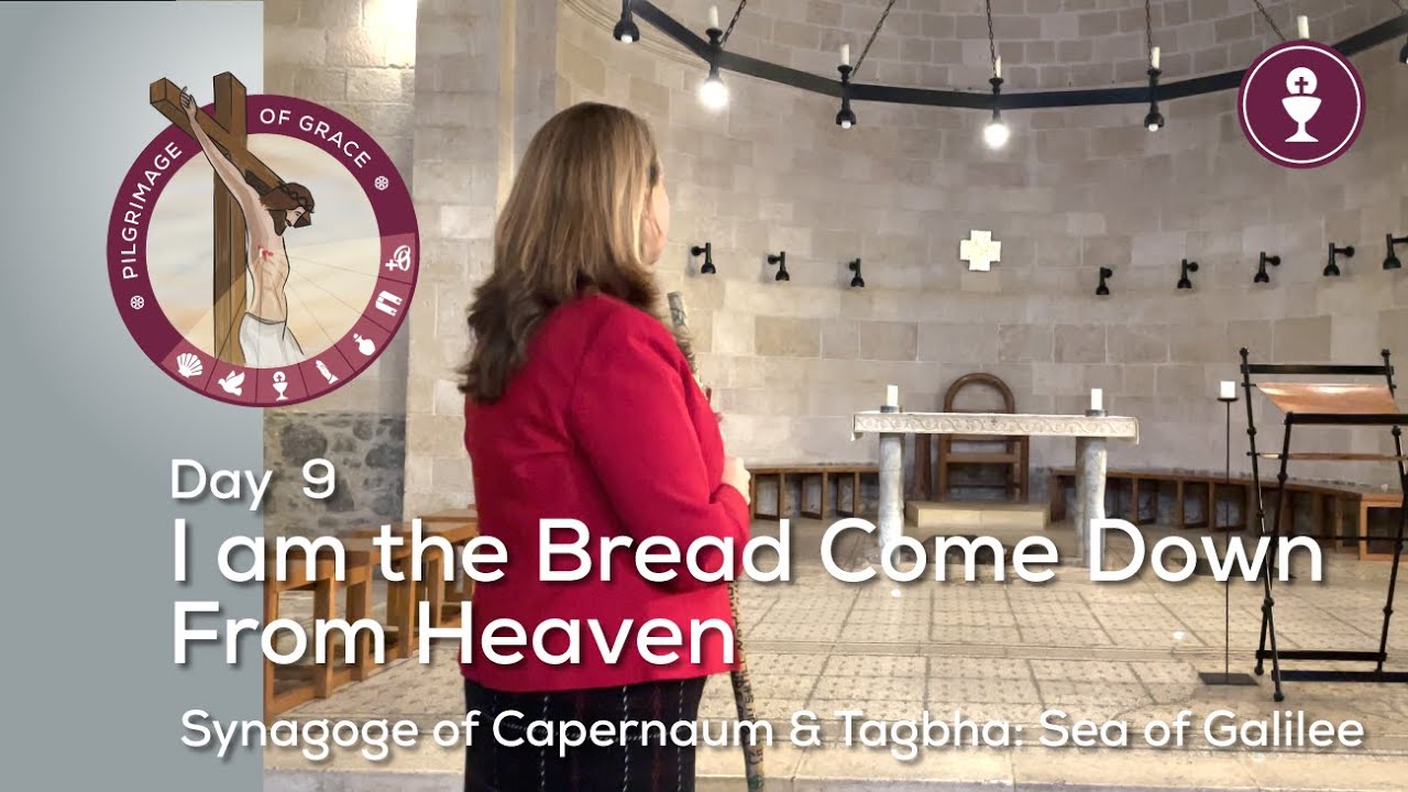Day 9: I am the Bread Come Down From Heaven | Synagoge of Capernaum & Tagbha | Pilgrimage of Grace