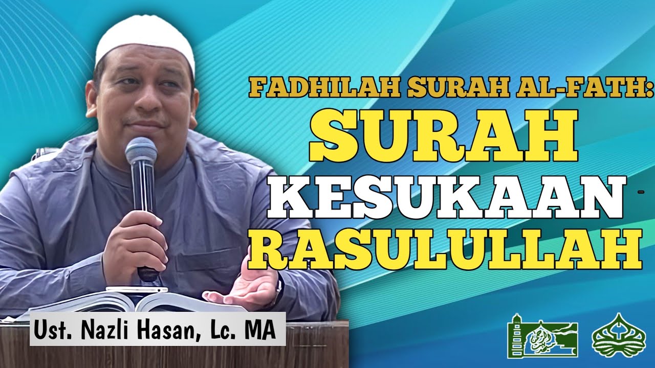 FADHILAH SURAT AL-FATH: SURAH KESUKAAN RASULULLAH || Ust. Nazli Hasan, Lc. MA