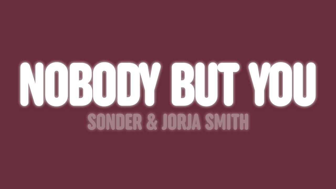Sonder & Jorja Smith - Nobody But You (Lyrics)