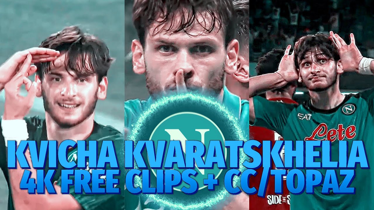 KVICHA KVARATSKHELIA | 4K FREE CLIPS + CC/TOPAZ!!!