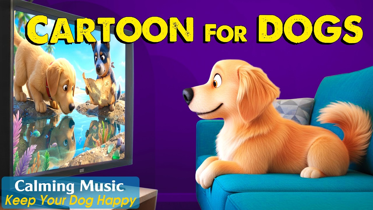 Cartoon for Dogs: Relaxing DOG TV to Keep Your Dog Happy When Home Alone - Soothing Music for Dogs
