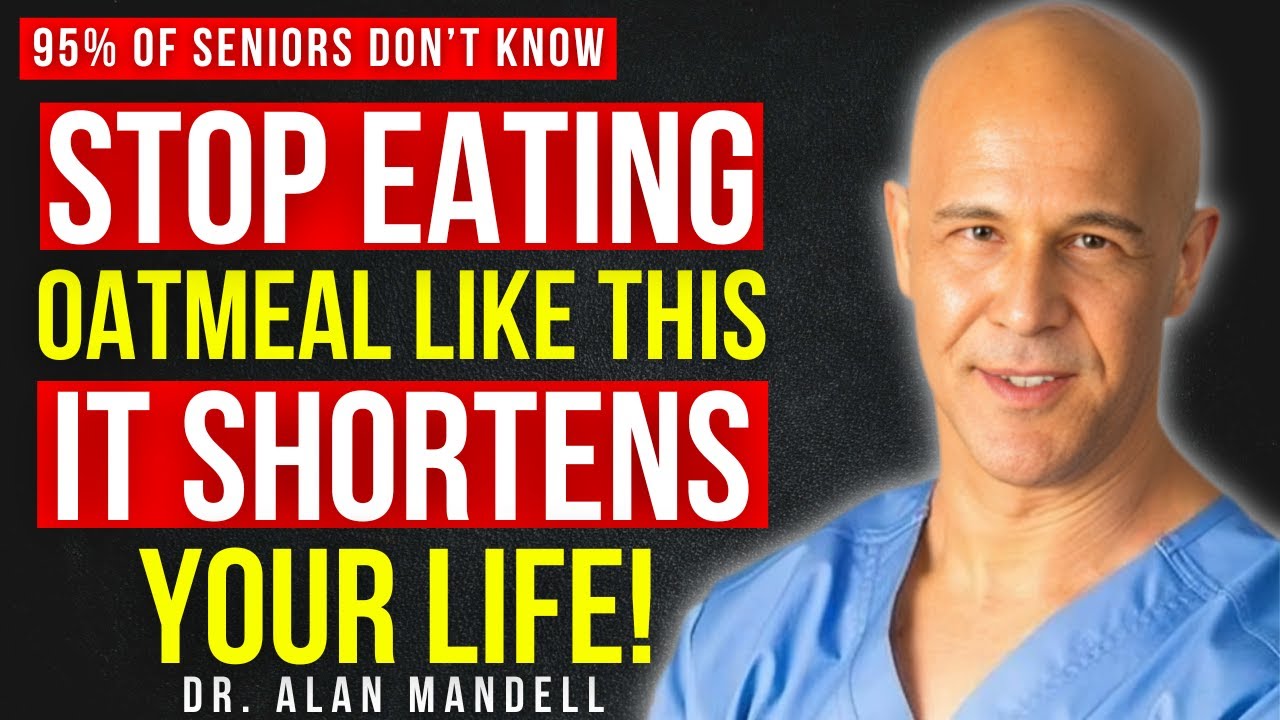 Eating Oatmeal After 60? Avoid These 5 Dangerous Pairing Mistakes || Dr Alan Mandell