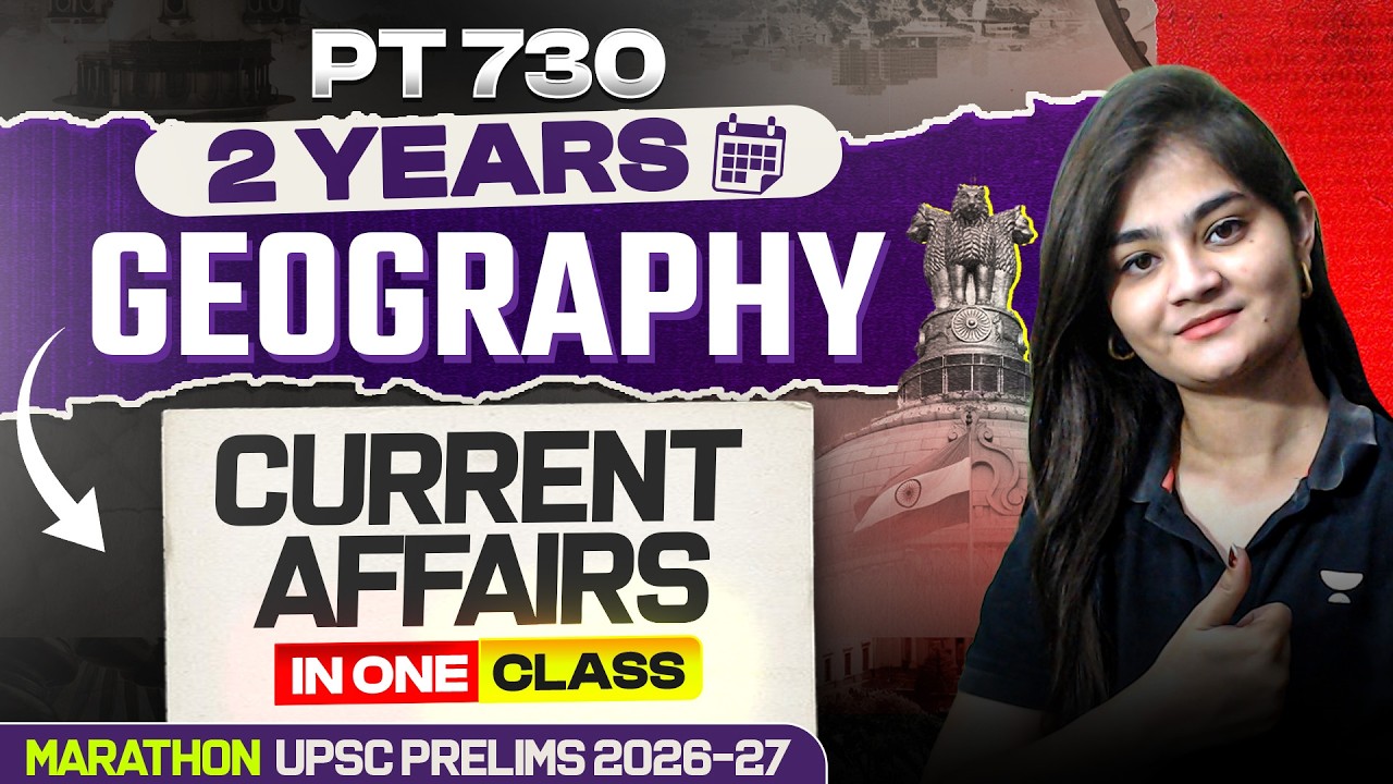 Complete 2 Years Geography Current Affairs Revision | UPSC Prelims 2026/27 | Apoorva Rajput