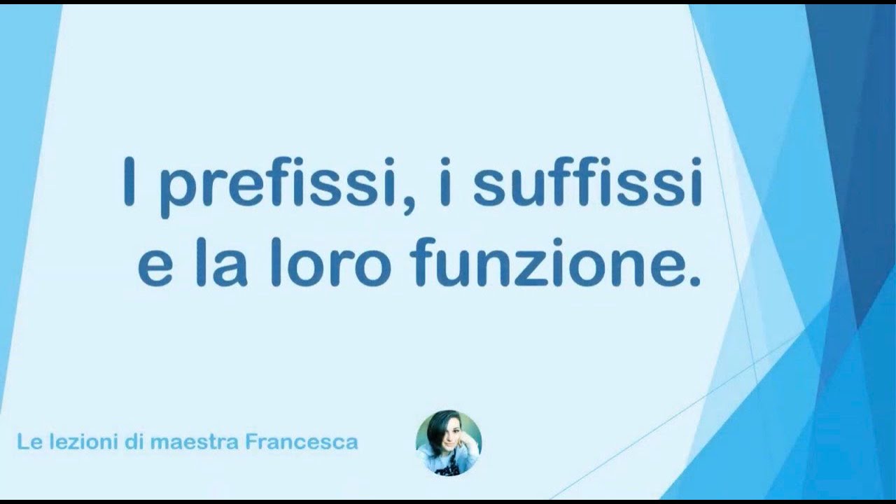 I PREFISSI, I SUFFISSI E LA LORO FUNZIONE - LE LEZIONI DI MAESTRA FRANCESCA
