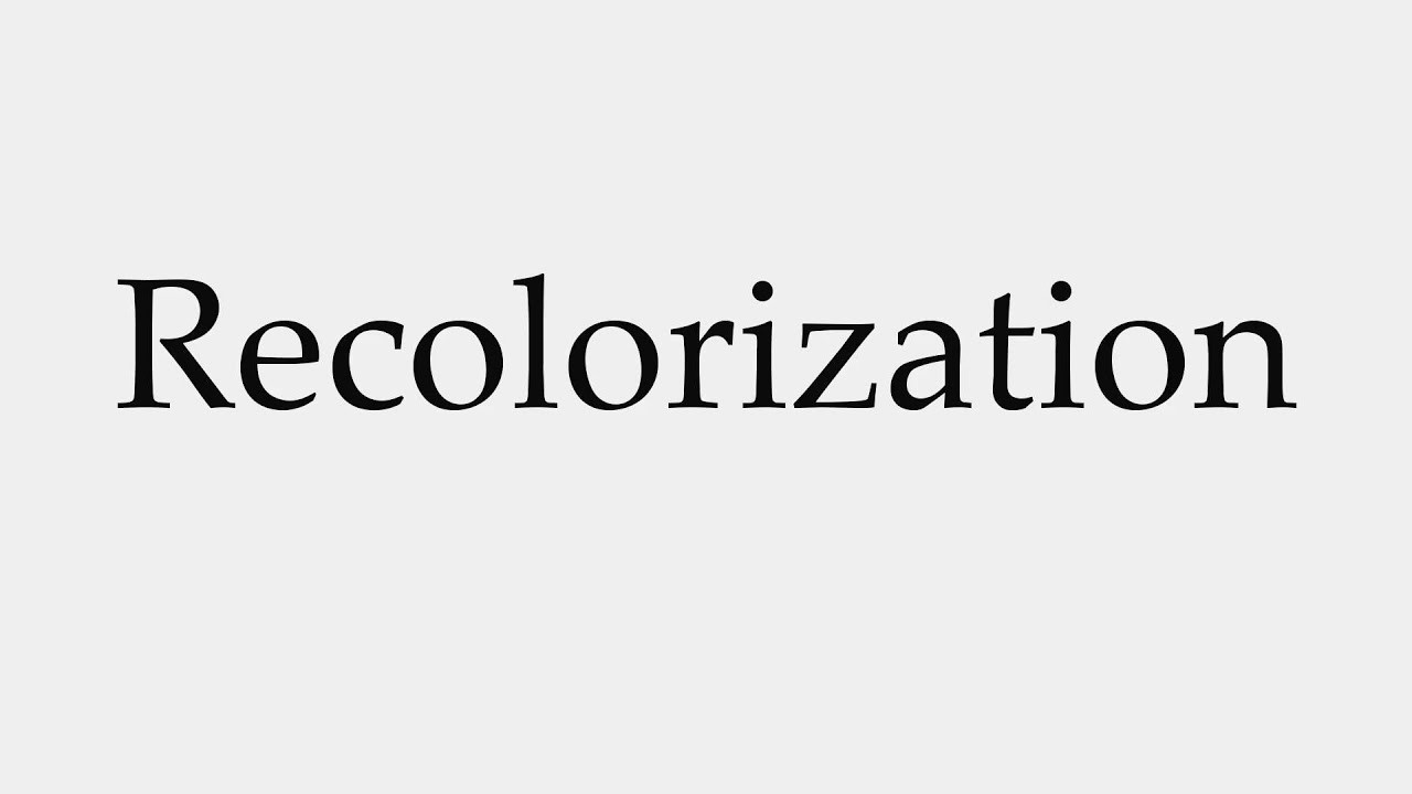 How to Pronounce Recolorization