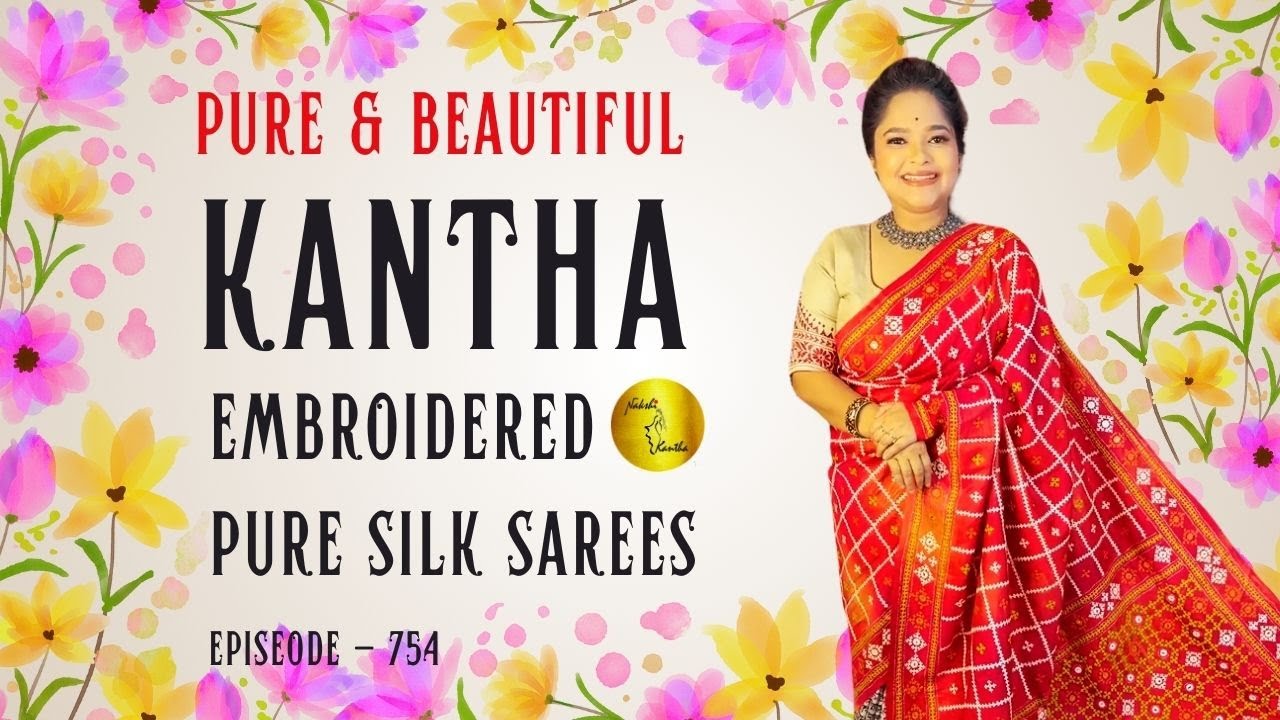 Episode - 754 | Beautiful Kantha and Gujarati Embroidered Pure Silk and Tussar Sarees
