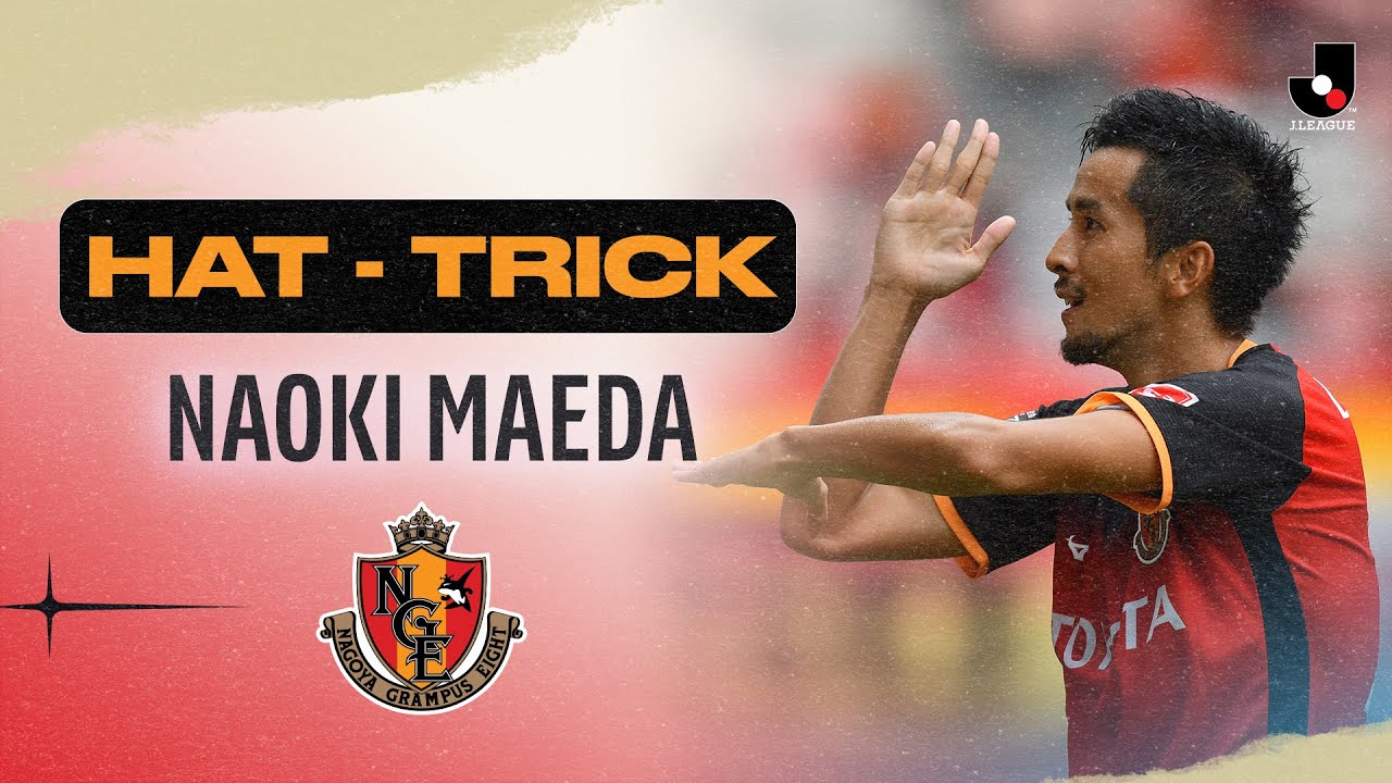 HAT-TRICK: Naoki Maeda | Nagoya Grampus | 2020 MEIJI YASUDA J1 LEAGUE