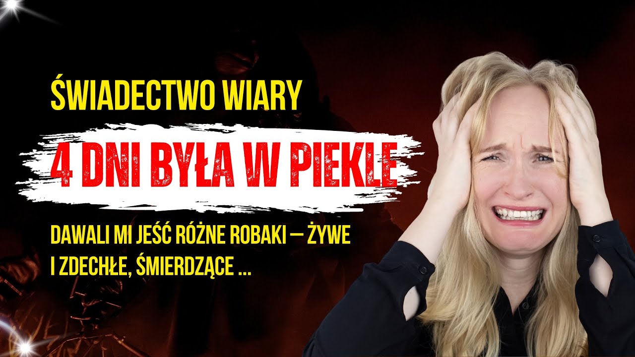 4 Dni Była w Piekle &ndash; Jadłam R&oacute;żne Robaki... Jak Wygląda Piekło i Powr&oacute;t do Żywych? Świadectwo Wiary