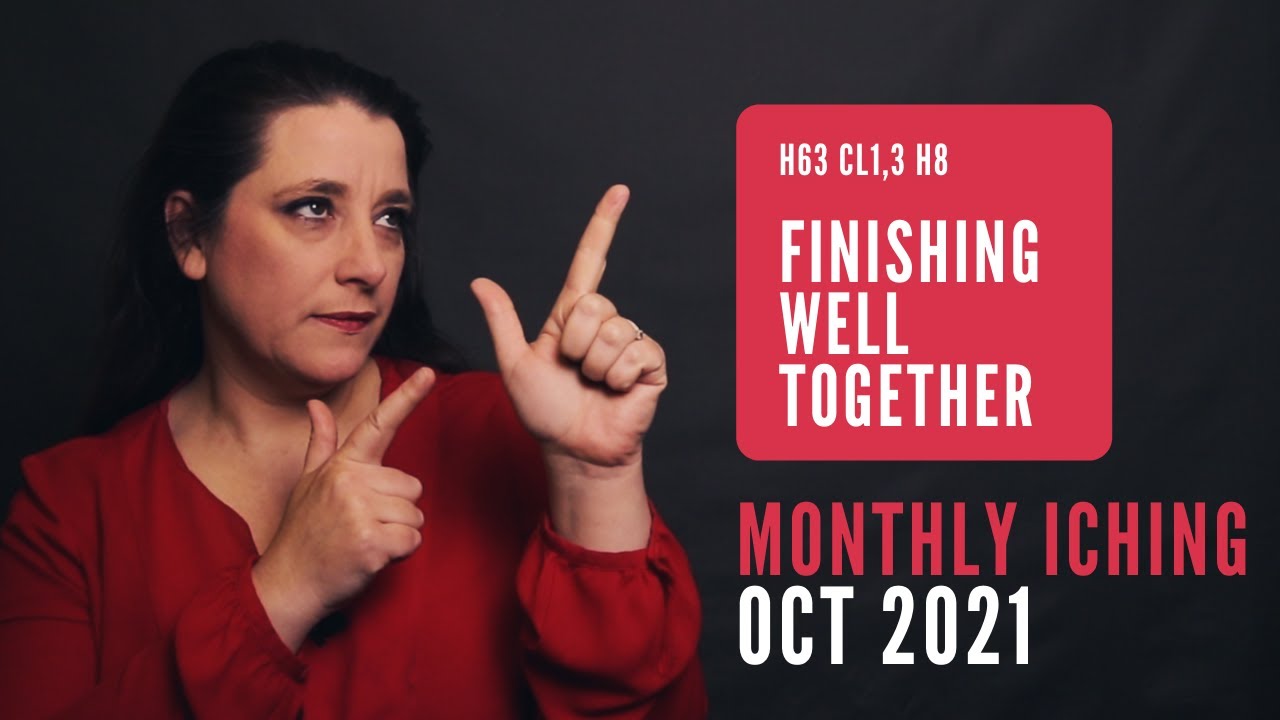Finishing Well Together // Monthly I Ching Oct 2021 // Hexagram 63 & 8
