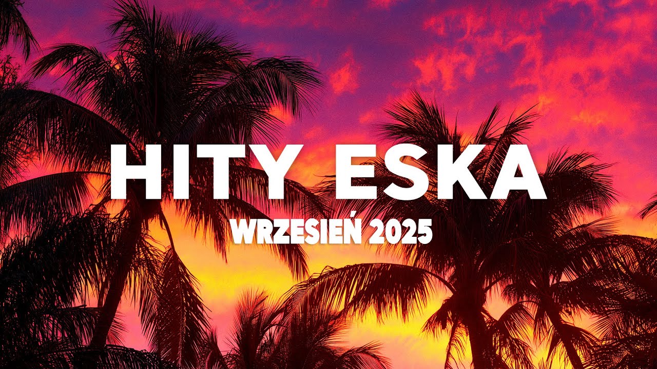 Eska Hity Wrzesień 2025 🎵🌴 Najnowsze Przeboje & Najlepsza Muzyka Radiowa 2025