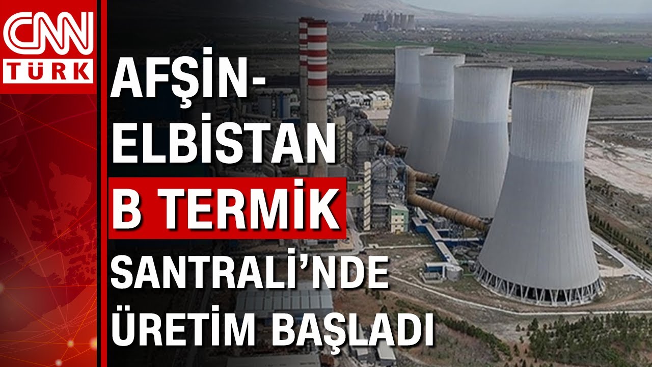 Afşin-Elbistan Termik Santrali'nde üretim başladı!