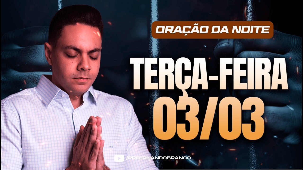 🌙Oração da noite 03/03 ⏰18h  Pastor Fernando Branco