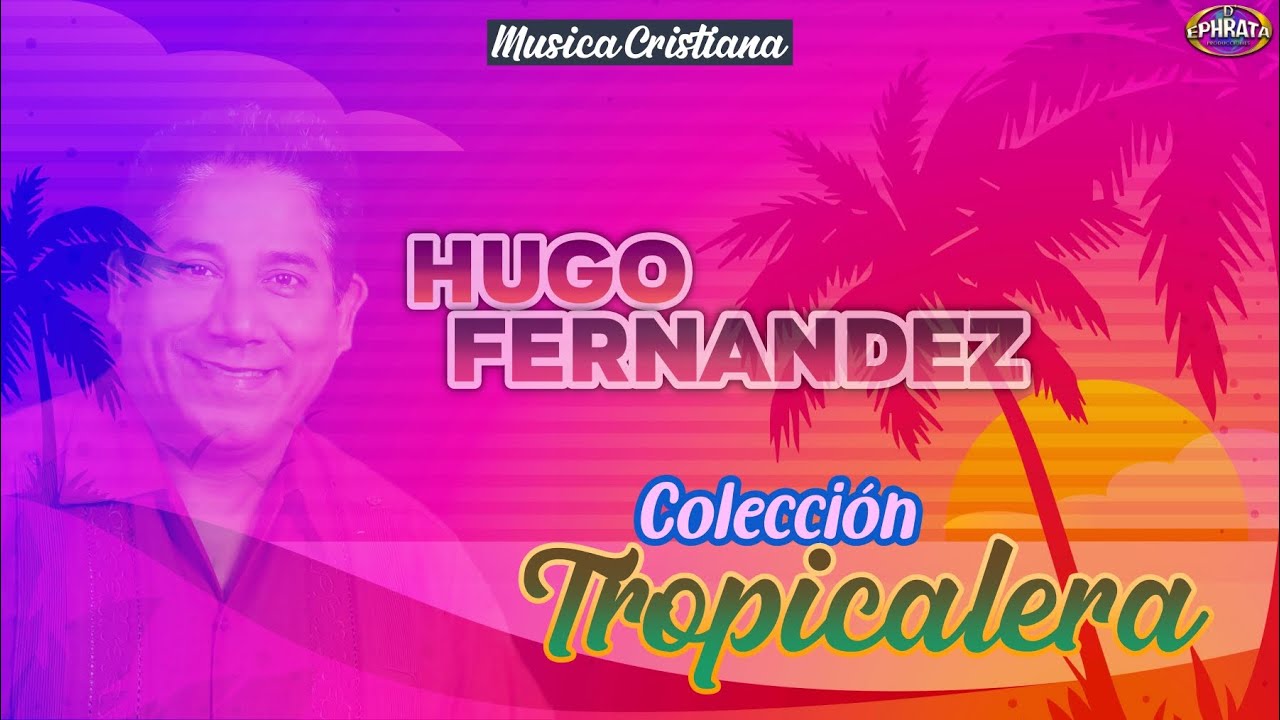 Música Cristiana - Colección Tropicalera con Hugo Fernández