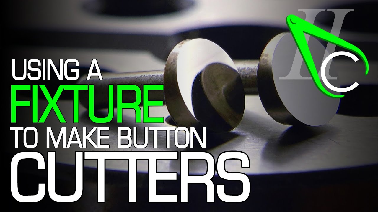 Using A Fixture To Make Button Cutters