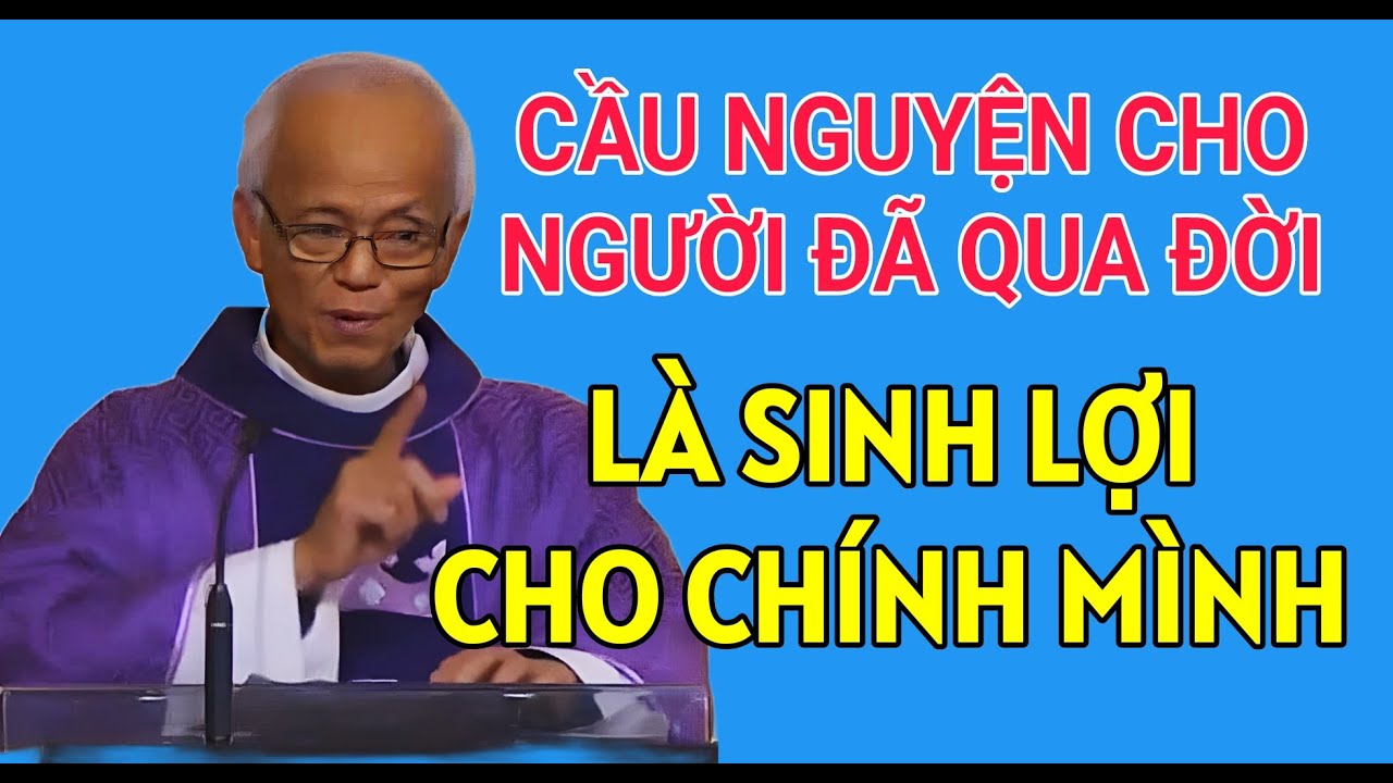 CẦU NGUYỆN CHO NGƯỜI ĐÃ QUA ĐỜI LÀ LỢI ÍCH CHO CHÍNH MÌNH | CHA PHẠM QUANG HỒNG THUYẾT GIẢNG