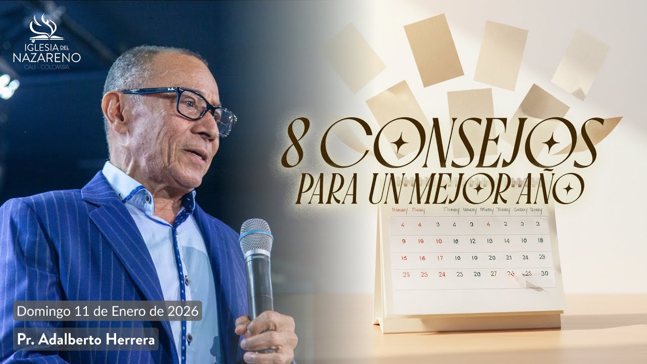 Ps. Adalberto Herrera | 8 Consejos para un mejor año | Iglesia del Nazareno | Enero 11 de 2026