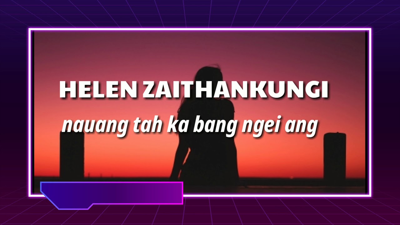 Helen Zaithankungi - Nauang tah ka bang ngei ang