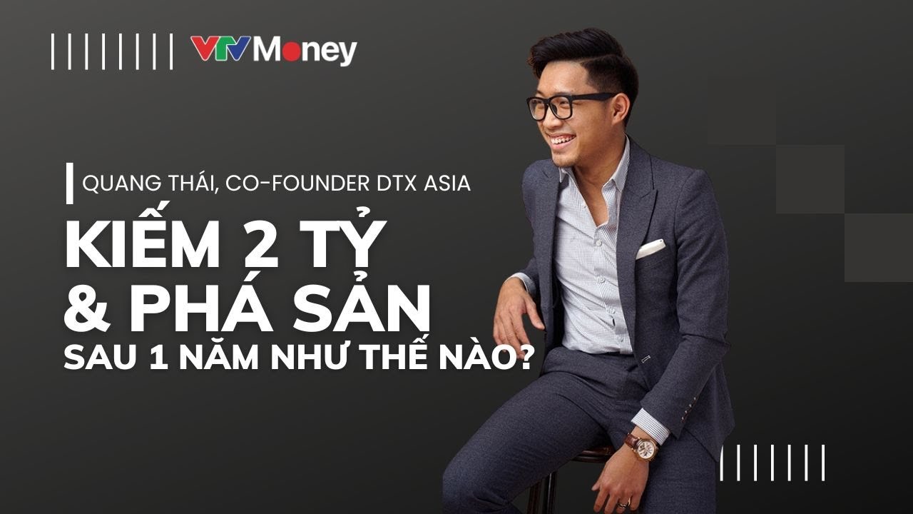 Founder DTX ASIA: Kiếm 2 tỷ v&agrave; ph&aacute; sản chỉ sau 1 năm | VTVMoney
