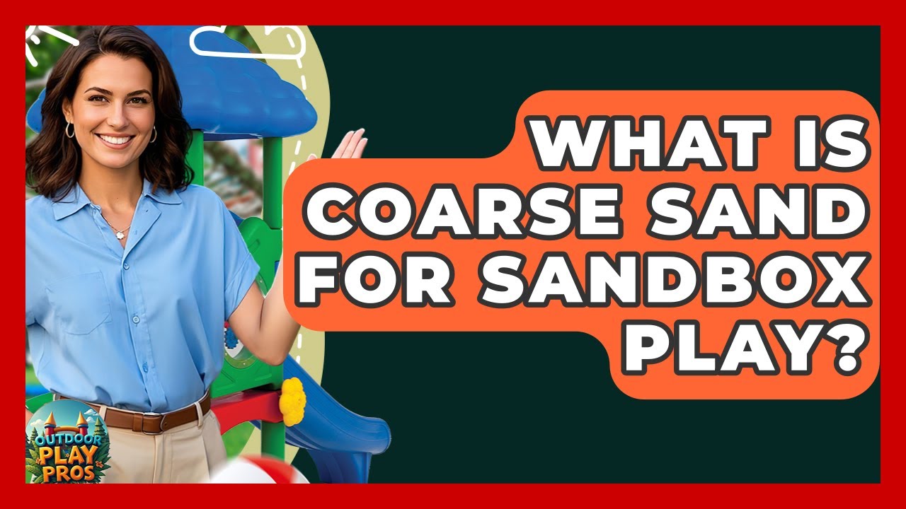 What Is Coarse Sand For Sandbox Play? - Outdoor Play Pros